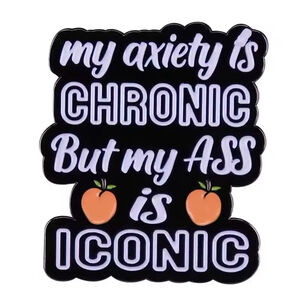 My Anxiety Is Chronic But My Ass Is Iconic Enamel Pin – Funny Motivational Pin